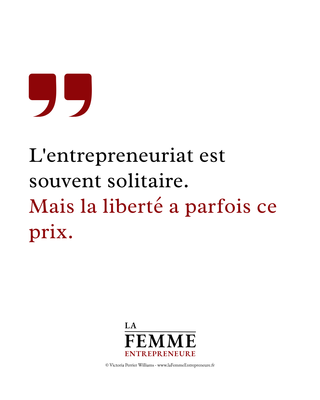 Citation inspirante sur l'entrepreneuriat féminin : l'entrepreneuriat est souvent solitaire mais la liberté a parfois ce prix.