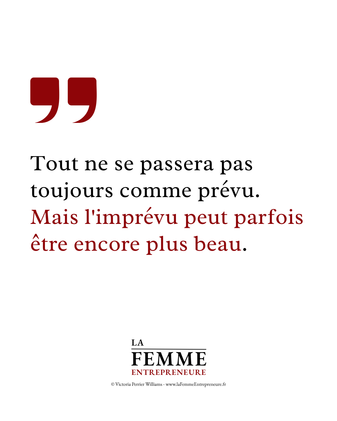 Citation motivation entrepreneuriat féminin : Tout ne se passera pas toujours comme prévu. Mais l'imprévu peut parfois être encore plus beau.